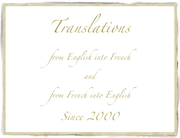 
Translations 
from English into French 
and
from French into English
Since 2000